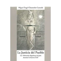 La Justicia del Pueblo. Los tribunales Populares de Jaén durante la Guerra Civil