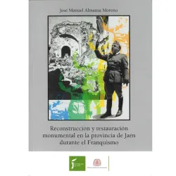 Reconstrucción y restauración monumental en la provincia de Jaén durante el Franquismo